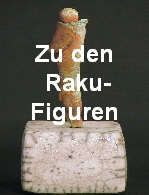 Zu den
 Raku-
Figuren