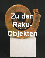 Zu den
Raku-
Objekten